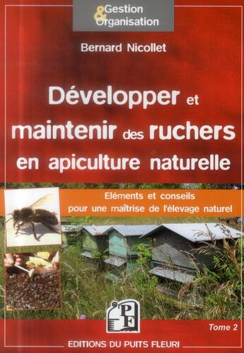 Couverture du livre « Développer et maintenir des ruchers en apiculture naturelle » de Bernard Nicollet aux éditions Puits Fleuri