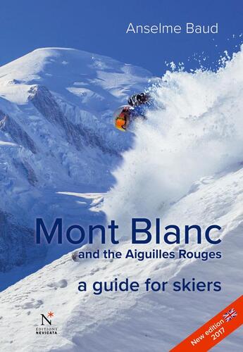 Couverture du livre « Mont Blanc and the Aiguilles Rouges ; a guide for skiers (édition 2017) » de Anselme Baud aux éditions Nevicata