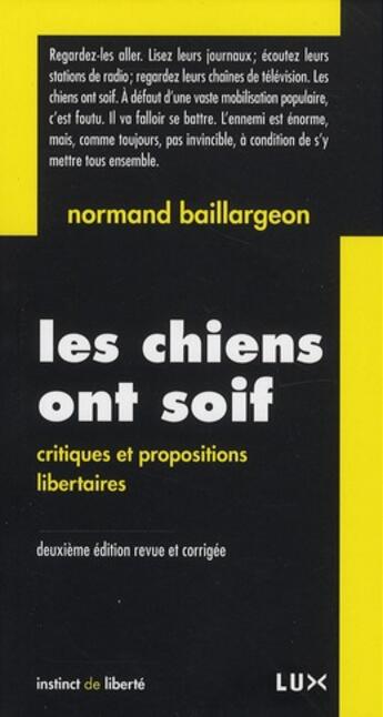 Couverture du livre « Les chiens ont soif ; critiques et propositions libertaires (2e édition) » de Normand Baillargeon aux éditions Lux Canada