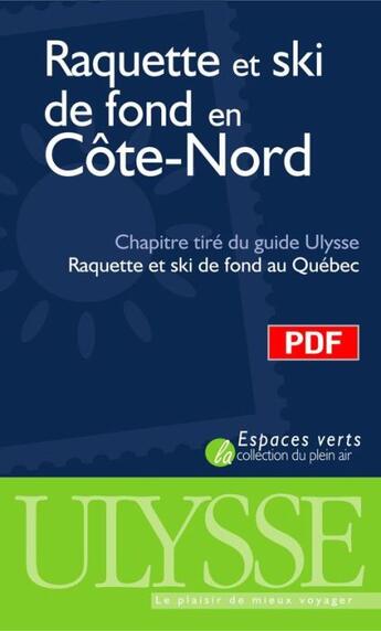 Couverture du livre « Raquette et ski de fond en Côte-Nord ; chapitre tiré du guide Ulysse « raquette et ski de fond au Québec » » de Yves Seguin aux éditions Ulysse