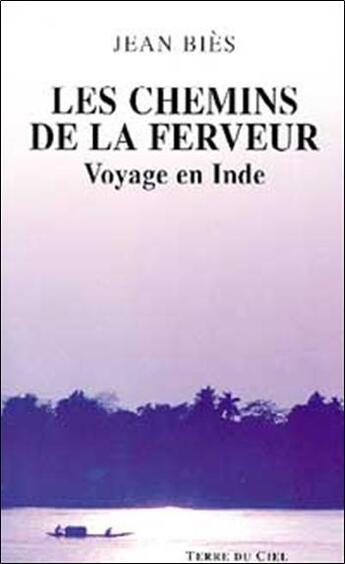 Couverture du livre « Les chemins de la ferveur : voyage en inde » de Jean Bies aux éditions Terre Du Ciel