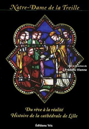 Couverture du livre « Notre-Dame de la Treille ; du rêve a la réalité » de Frederic Vienne aux éditions Yris