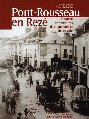 Couverture du livre « Pont-Rousseau en Rezé : Histoire et mémoires d'un quartier et de sa ville » de Patillon/Nerriere aux éditions Centre D'histoire Du Travail