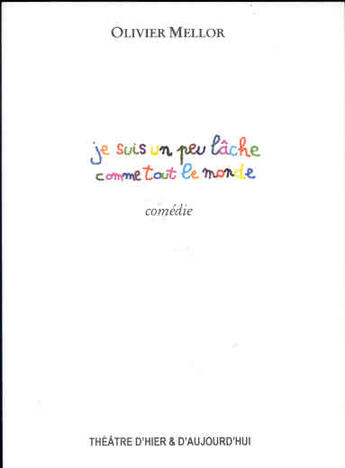 Couverture du livre « Je suis un peu lache comme tout le monde » de Olivier Mellor aux éditions Theatre D'hier Et D'aujourd'hui