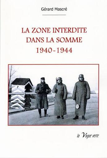 Couverture du livre « La zone interdite dans la somme 1940-1944 » de Gerard Mascre aux éditions La Vague Verte