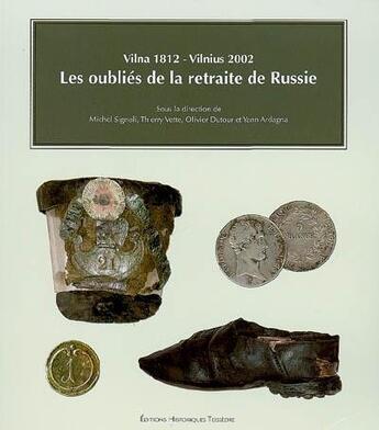 Couverture du livre « Les oubliés de la retraite de Russie ; Vilna 1812-Vilnius 2002 » de Michel Signoli et Thierry Vette et Olivier Dutour et Yann Ardagna aux éditions Editions Historiques Teissedre