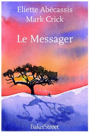 Couverture du livre « Le messager » de Eliette Abecassis et Mark Crick aux éditions Baker Street
