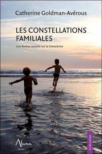 Couverture du livre « Les constellations familiales ; une fenêtre ouverte sur la conscience » de Catherine Goldman-Averous aux éditions Aluna