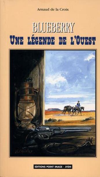 Couverture du livre « Blueberry, une légende de l'Ouest » de Arnaud De La Croix aux éditions Point Image