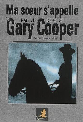 Couverture du livre « Ma soeur s'appelle gary cooper » de Debono Patrick aux éditions Le Faucon D'or