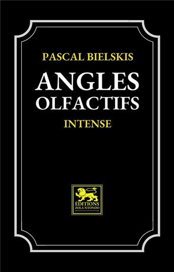 Couverture du livre « Angles olfactifs : Intense » de Pascal Bielskis aux éditions Zola Ntondo