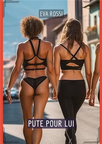 Couverture du livre « Pute pour Lui : Histoires Érotiques de Sexe Explicite, en Français » de Rossi Eva aux éditions Tredition