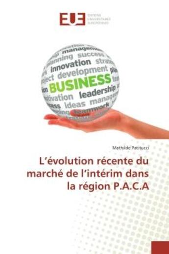 Couverture du livre « L'évolution récente du marché de l'intérim dans la région P.A.C.A » de Mathilde Patitucci aux éditions Editions Universitaires Europeennes