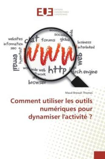 Couverture du livre « Comment utiliser les outils numeriques pour dynamiser l'activite ? » de Maud Thomas aux éditions Editions Universitaires Europeennes