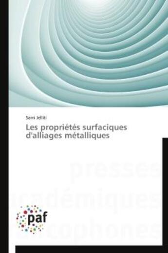 Couverture du livre « Les propriétés surfaciques d'alliages métalliques » de Sami Jelliti aux éditions Presses Academiques Francophones