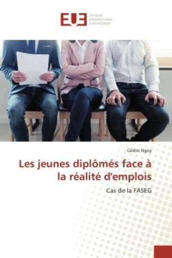 Couverture du livre « Les jeunes diplomes face a la realite d'emplois - cas de la faseg » de Ngoy Cedric aux éditions Editions Universitaires Europeennes