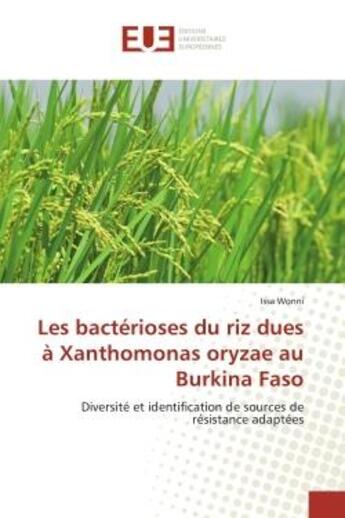 Couverture du livre « Les bactérioses du riz dues à Xanthomonas oryzae au Burkina Faso : Diversité et identification de sources de résistance adaptées » de Issa Wonni aux éditions Editions Universitaires Europeennes