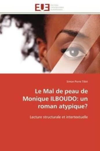 Couverture du livre « Le mal de peau de monique ilboudo: un roman atypique? - lecture structurale et intertextuelle » de Tibiri Simon Pierre aux éditions Editions Universitaires Europeennes