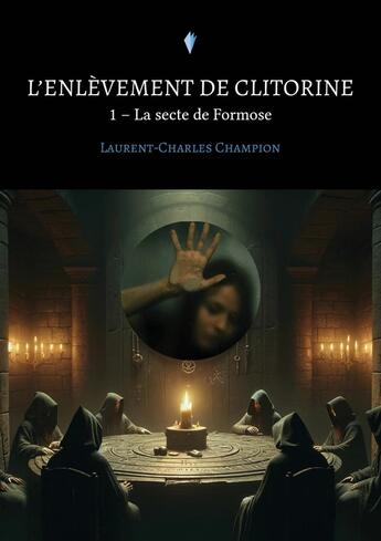 Couverture du livre « L'enlèvement de Clitorine Tome 1 : La secte de Formose » de Laurent-Charles Champion aux éditions Stylit