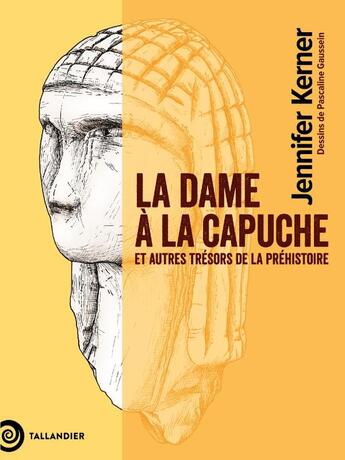 Couverture du livre « La dame à la capuche : Et autres trésors de la préhistoire » de Jennifer Kerner et Pascaline Gaussein aux éditions Tallandier