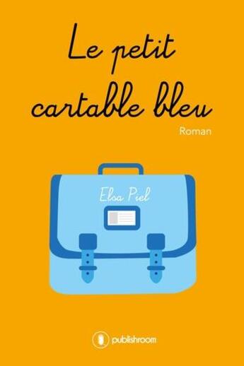 Couverture du livre « Le petit cartable bleu » de Elsa Piel aux éditions Publishroom