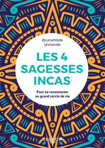 Couverture du livre « Les 4 sagesses incas : pour se reconnecter au grand cercle de vie » de Brunehilde Yvrande aux éditions Leduc