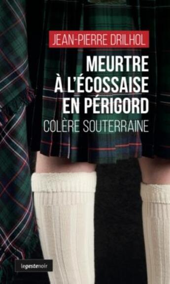 Couverture du livre « Le geste noir t.224 : meurtre à l'écossaise en Périgord ; colère souterraine » de Drilhol Jean-Pierre aux éditions Geste