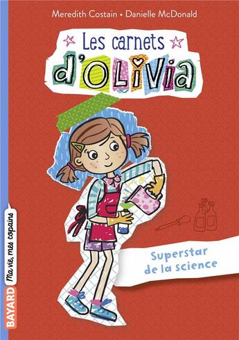 Couverture du livre « Les carnets d'Olivia t.4 : superstar de la science » de Meredith Costain et Danielle Mcdonald aux éditions Bayard Jeunesse