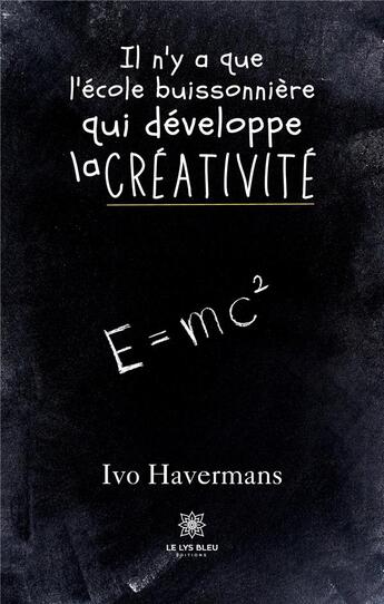 Couverture du livre « Il n'y a que l'école buissonnière qui développe la créativité » de Ivo Havermans aux éditions Le Lys Bleu