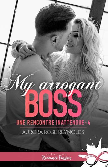 Couverture du livre « Une rencontre inattendue Tome 4 : My arrogant boss » de Aurora Rose Reynolds aux éditions Collection Infinity