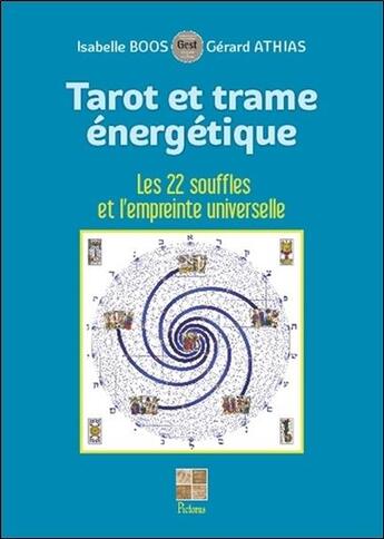 Couverture du livre « Tarot et trame énergétique ; les 22 souffles et l'empreinte universelle » de Gerard Athias et Isabelle Boos aux éditions Pictorus