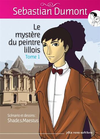 Couverture du livre « Sebastian Dumont Tome 1 : le mystère du peintre lillois » de Shade.S. Maestus aux éditions Pole Nord