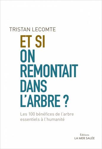 Couverture du livre « Et si on remontait dans l'arbre » de Tristan Lecomte aux éditions La Mer Salee