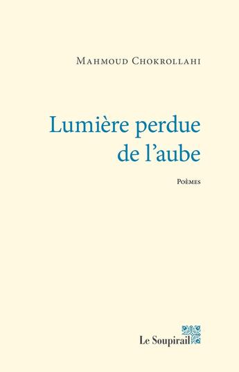 Couverture du livre « Lumière perdue de l'aube » de Mahmoud Chokrollahi aux éditions Le Soupirail