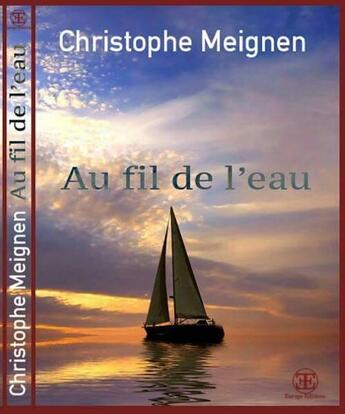 Couverture du livre « Au fil de l'eau » de Christophe Meignen aux éditions Europe Editions