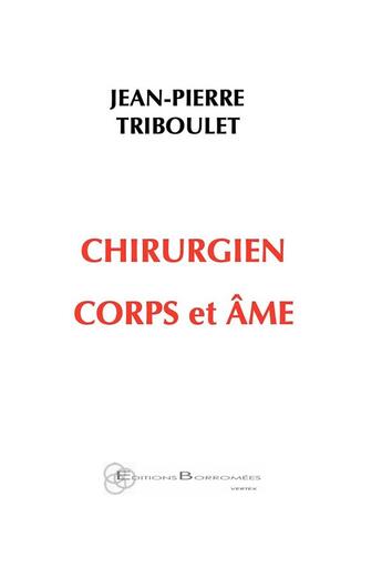 Couverture du livre « Chirurgien corps et âme » de Jean-Pierre Triboulet aux éditions Borromees