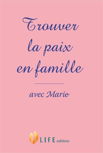 Couverture du livre « Trouver la paix en famille avec Marie » de Guillaume D' Alancon aux éditions Life