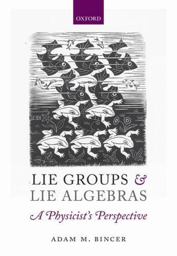 Couverture du livre « Lie Groups and Lie Algebras - A Physicist's Perspective » de Bincer Adam M aux éditions Oup Oxford