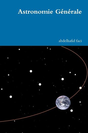 Couverture du livre « Astronomie Générale » de Abdelhafid Faci aux éditions Lulu