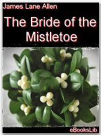 Couverture du livre « The Bride of the Mistletoe » de James Lane Allen aux éditions Ebookslib