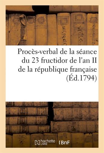 Couverture du livre « Proces-verbal de la seance du 23 fructidor de l'an ii de la republique francaise (ed.1794) - , une e » de  aux éditions Hachette Bnf