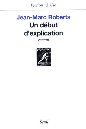 Couverture du livre « Un debut d'explication » de Jean-Marc Roberts aux éditions Seuil