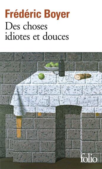 Couverture du livre « Des choses idiotes et douces » de Frédéric Boyer aux éditions Folio