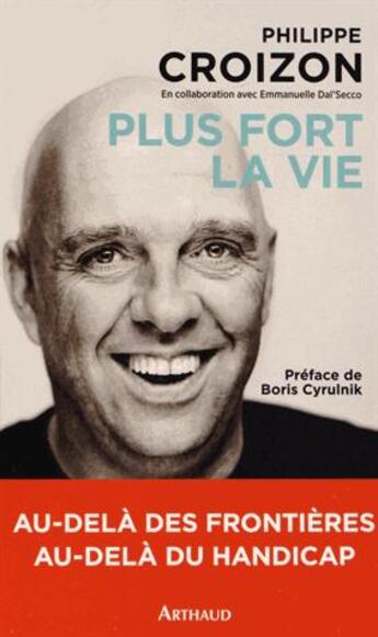 Couverture du livre « Plus fort la vie » de Emmanuelle Dal'Secco et Philippe Croizon aux éditions Arthaud