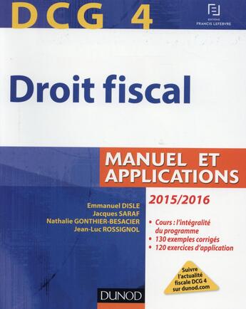 Couverture du livre « Dcg 4 ; droit fiscal ; manuel et applications (9e édition) » de Emmanuel Disle et Jacques Saraf et Jean-Luc Rossignol et Nathalie Gonthier-Besacier aux éditions Dunod