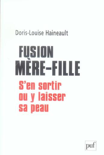 Couverture du livre « Fusion mère-fille : s'en sortir ou y laisser sa peau » de Doris-Louis Haineault aux éditions Puf