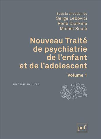 Couverture du livre « Nouveau traité de psychiatrie de l'enfant et de l'adolescent t.1 » de Michel Soule et Rene Diatkine et Serge Lebovici aux éditions Puf