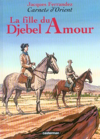 Couverture du livre « Carnets d'Orient Tome 8 : la fille du Djebel amour » de Jacques Ferrandez aux éditions Casterman