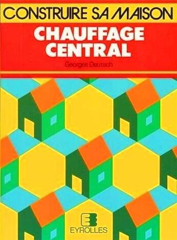 Couverture du livre « Chauffage central : Choisir, installer, économiser » de Deutsch Georges aux éditions Eyrolles