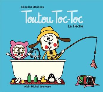 Couverture du livre « Toutou Toc-Toc : la pêche » de Edouard Manceau aux éditions Albin Michel